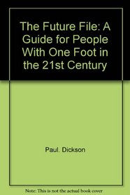 The future file: A guide for people with one foot in the 21st century