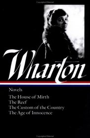 Edith Wharton : Novels : The House of Mirth / The Reef / The Custom of the Country / The Age of Innocence (Library of America)