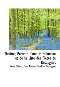 Thtre; Prcd d'une introduction et de la Liste des Peces de Dsaugiers (French Edition)