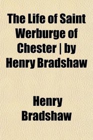The Life of Saint Werburge of Chester | by Henry Bradshaw