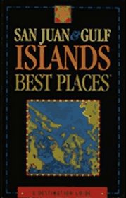 San Juan & Gulf Islands Best Places: A Destination Guide (1995)