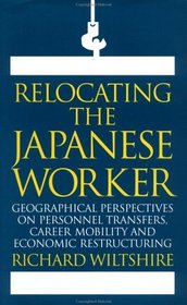 Relocating the Japanese Worker: Geographical Perspectives on Personnel Transfers, Career Mobility and Economic Restructuring