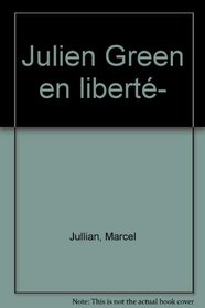 Julien Green en liberte (French Edition)