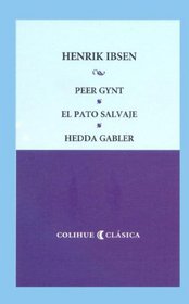 Peer Gynt - El Pato Salvaje - Hedda Gabler