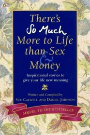 There's So Much More to Life Than Sex and Money: Vol 2