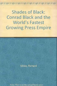 Shades of Black: Conrad Black and the World's Fastest Growing Press Empire
