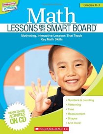 Math Lessons for the Smart Board Grades K-1: Motivating, Interactive Lessons That Teach Key Math Skills