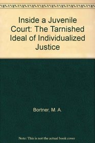 Inside a Juvenile Court: The Tarnished Ideal of Individualized Justice