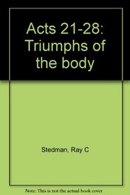 Acts 21-28: Triumphs of the body