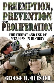 Preemption, Prevention and Proliferation: The Threat and Use of Weapons in History