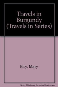 Travels in Burgundy (Travels in Series)