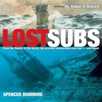 Lost Subs: From the Hunley to the Kursk, the Greatest Submarines Ever Lost-and Found