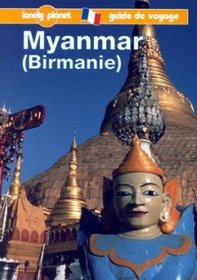 Lonely Planet Myanmar, Birmanie (Lonely Planet Travel Survival Kits French Edition)