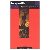 Tocqueville, l'apprentissage de la liberte (Collection Le bien commun) (French Edition)