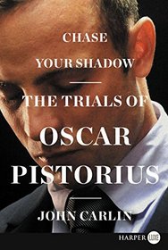 Chase Your Shadow : The Trials of Oscar Pistorius (Larger Print)