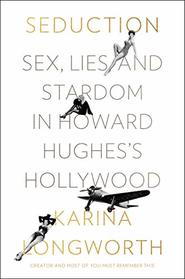 The Seducer: Sex, Money and Power in Howard Hughes's Hollywood