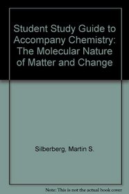 Student Study Guide to Accompany Chemistry: The Molecular Nature of Matter And Change