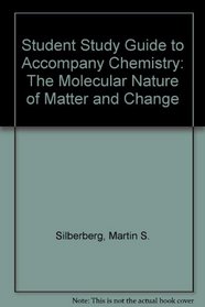 Student Study Guide to Accompany Chemistry: The Molecular Nature of Matter And Change