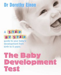 The Baby Development Test: A Step-by-step Guide to Checking Your Child's Progress from Birth to Five