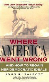 Where America Went Wrong: And How To Regain Her Democratic Ideals (Financial Times Prentice Hall Books)
