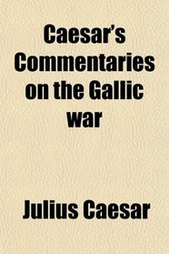 Caesar's Commentaries on the Gallic war