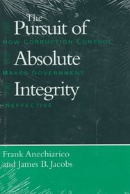 The Pursuit of Absolute Integrity : How Corruption Control Makes Government Ineffective (Studies in Crime and Justice)