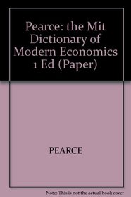Pearce: the Mit Dictionary of Modern Economics 1 Ed (Paper)