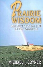 Prairie Wisdom: Reflections on Life in the Dakotas