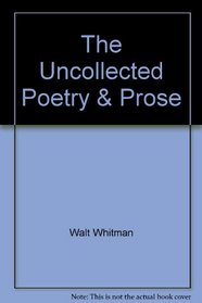 The Uncollected Poetry & Prose