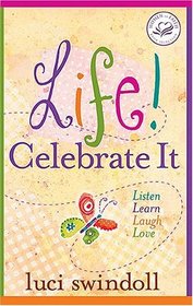 Life!  Celebrate It: Listen, Learn, Laugh, Love (Women of Faith)