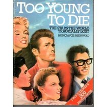 TOO YOUNG TO DIE: THE STARS THE WORLD TRAGICALLY LOST.