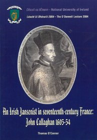 An Irish Jansenist in Seventeenth-century France: John Callaghan 1605-54 (O'Donnell Lecture)