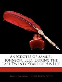 Anecdotes of Samuel Johnson, Ll.D. During the Last Twenty Years of His Life
