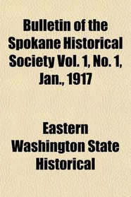 Bulletin of the Spokane Historical Society Vol. 1, No. 1, Jan., 1917