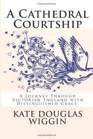 A Cathedral Courtship: A Journey Through Victorian England with Distinguished Grace.