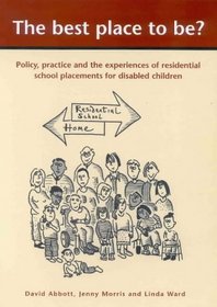 The Best Place to Be?: Policy, Practice and Experiences of Residential School Placements for Disabled Children (Contemporary Research Issues)