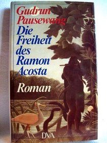 Die Freiheit des Ramon Acosta: Roman (German Edition)
