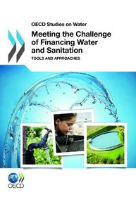 OECD Studies on Water Meeting the Challenge of Financing Water and Sanitation: Tools and Approaches