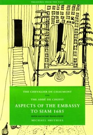 Aspects of the Embassy to Siam 1685: The Chevalier De Chaumont and the Abbe De Choisy (Treasures from the Past)