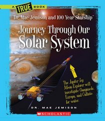 Journey Through Our Solar System (True Books: Dr. Mae Jemison and 100 Year Starship)