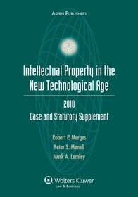 Intellectual Property NewIntellectual Property in the New Technological Age: Case and Statutory Supplement, 2010 Edition