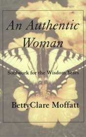 An Authentic Woman: Soulwork for the Wisdom Years (Large Print)