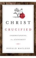 Christ Crucified: Understanding the Atonement