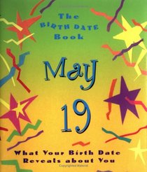 The Birth Date Book May 19: What Your Birthday Reveals About You (Birth Date Books)
