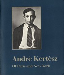 Andre Kertesz: Of Paris and New York