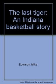 The last tiger: An Indiana basketball story
