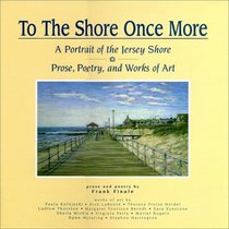 To The Shore Once More: A Portrait Of The Jersey Shore; Prose, Poetry, and Works Of Art