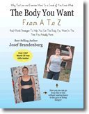 The Body You Want From A to Z - Real World Strategies To Get The Body You Want in the Time You Actually Have