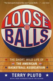 Loose Balls: The Short, Wild Life of the American Basketball Association