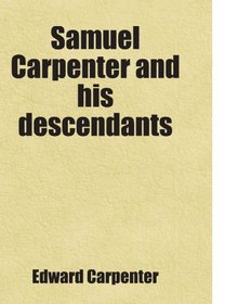 Samuel Carpenter and his descendants: Includes free bonus books.